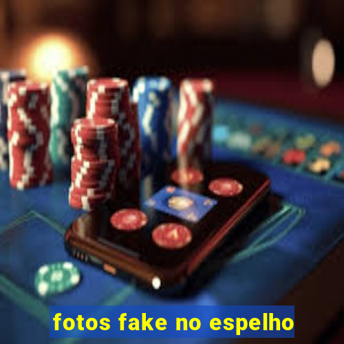 fotos fake no espelho